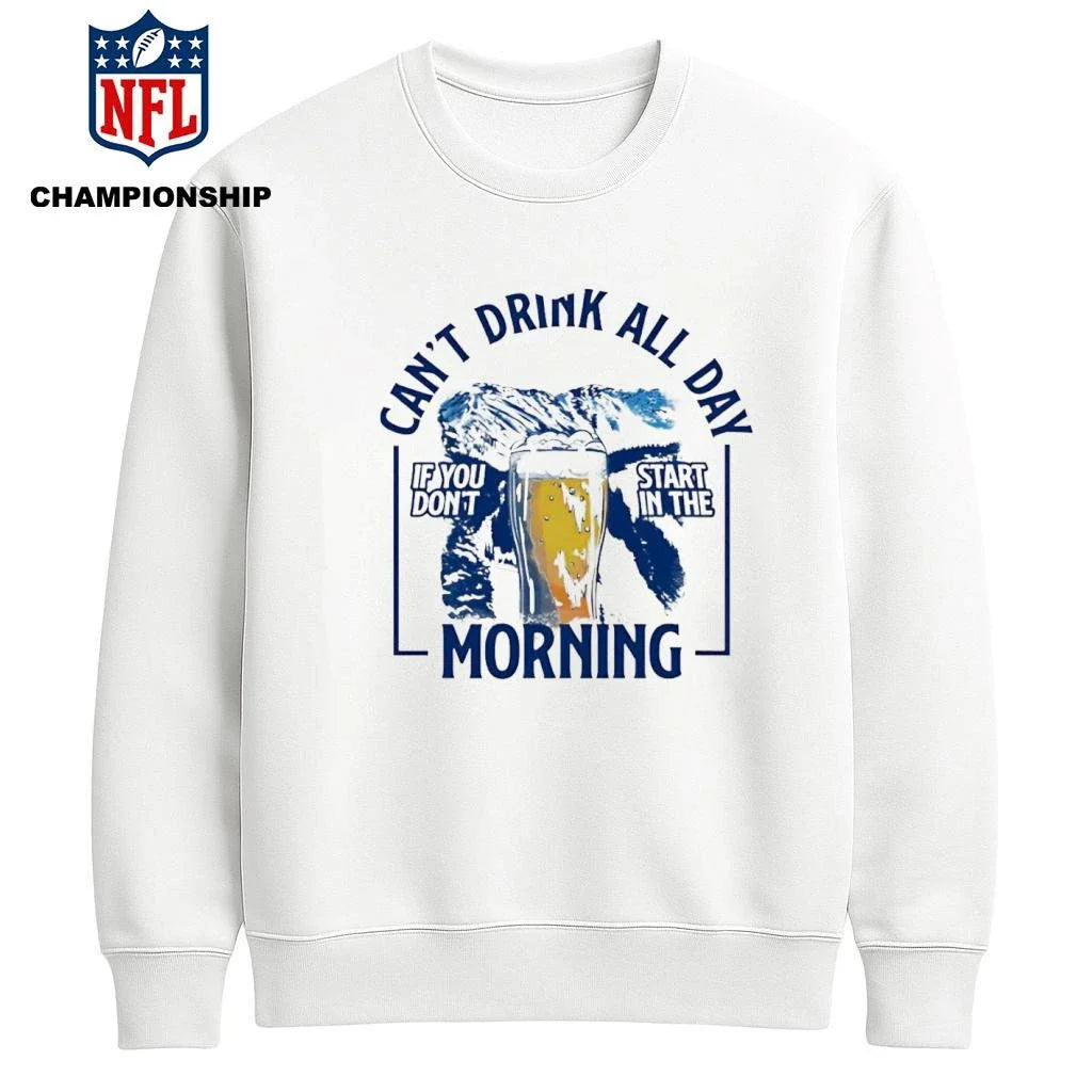 Can’t drink all day mountains if you don’t start in the Morning shirt