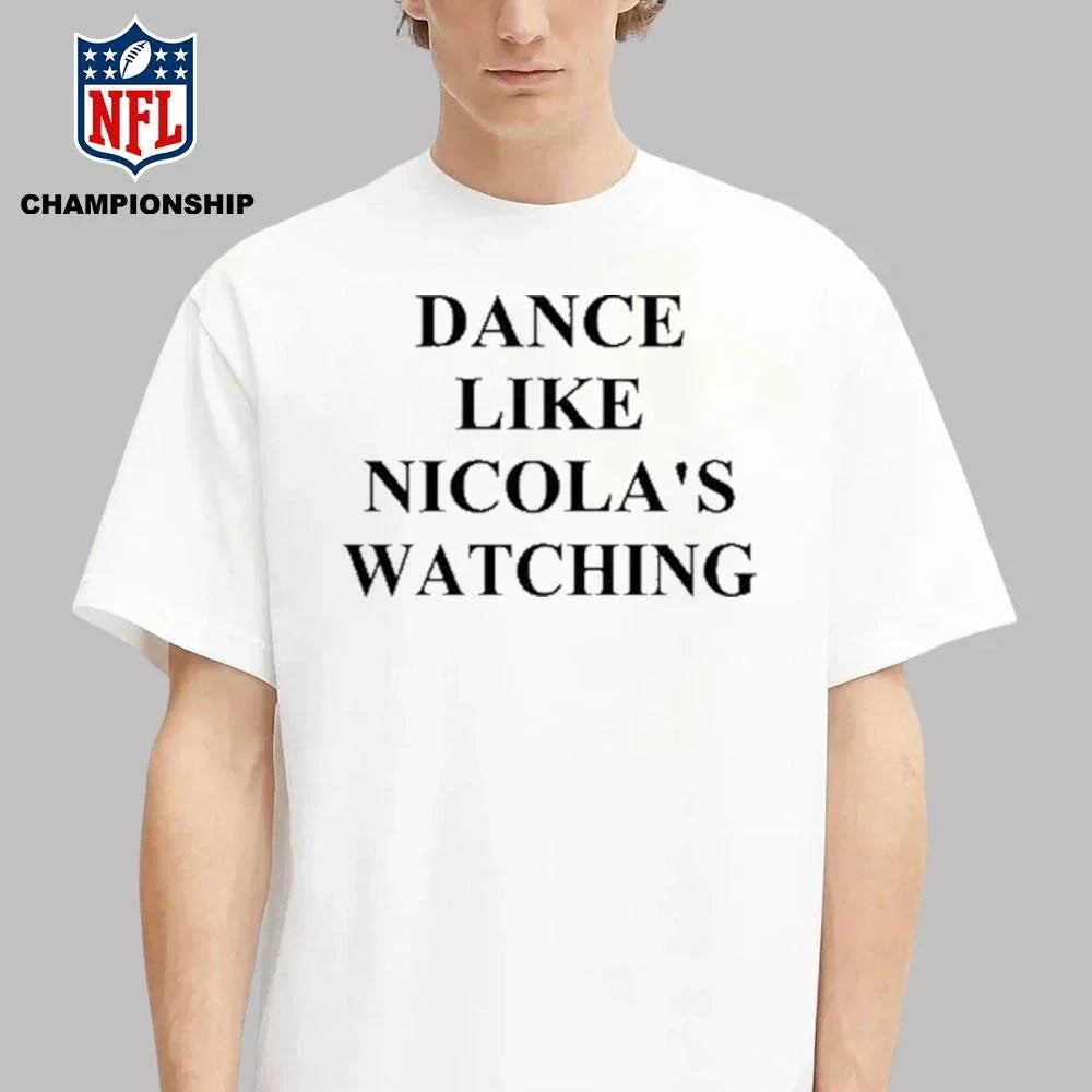 Dance Like Nicola’s Watching Shirt
