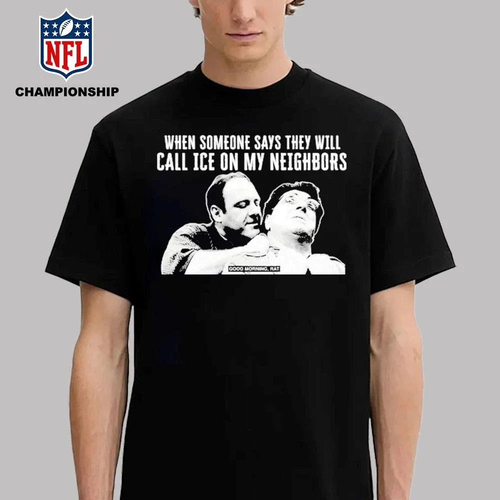 Good Morning Rat When Someone Says They Will Call Ice On My Neighbor Shirt