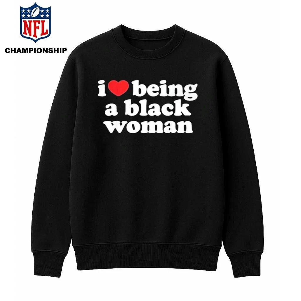 I Love Being A Black Woman Shirt