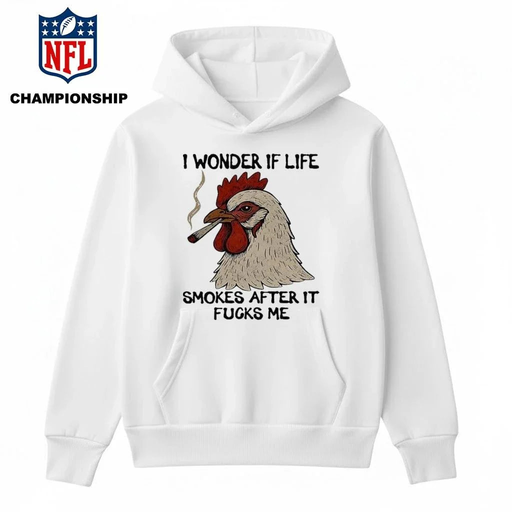 I Wonder If Life Chicken Smokes After It Fucks Me 2026 Shirt