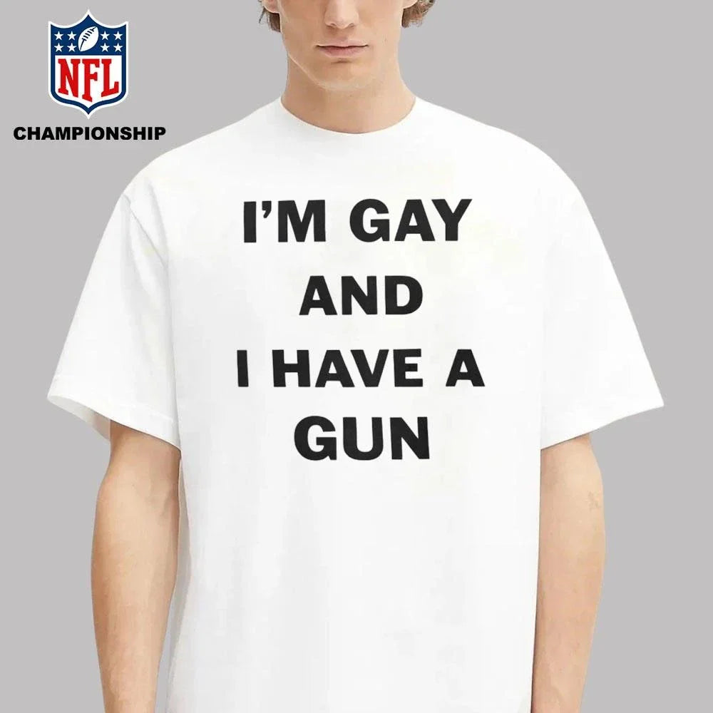 Im Gay And I Have A Gun Statement Shirt