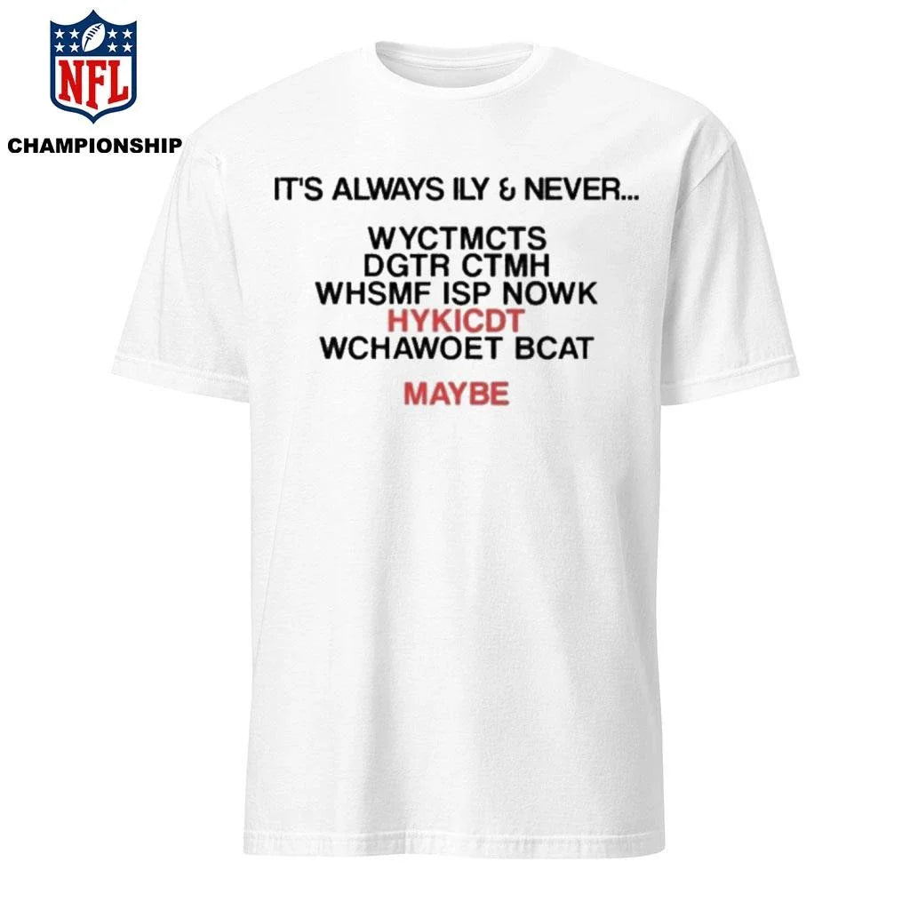 It’s Always Ily And Never WYCTMCTS Shirt