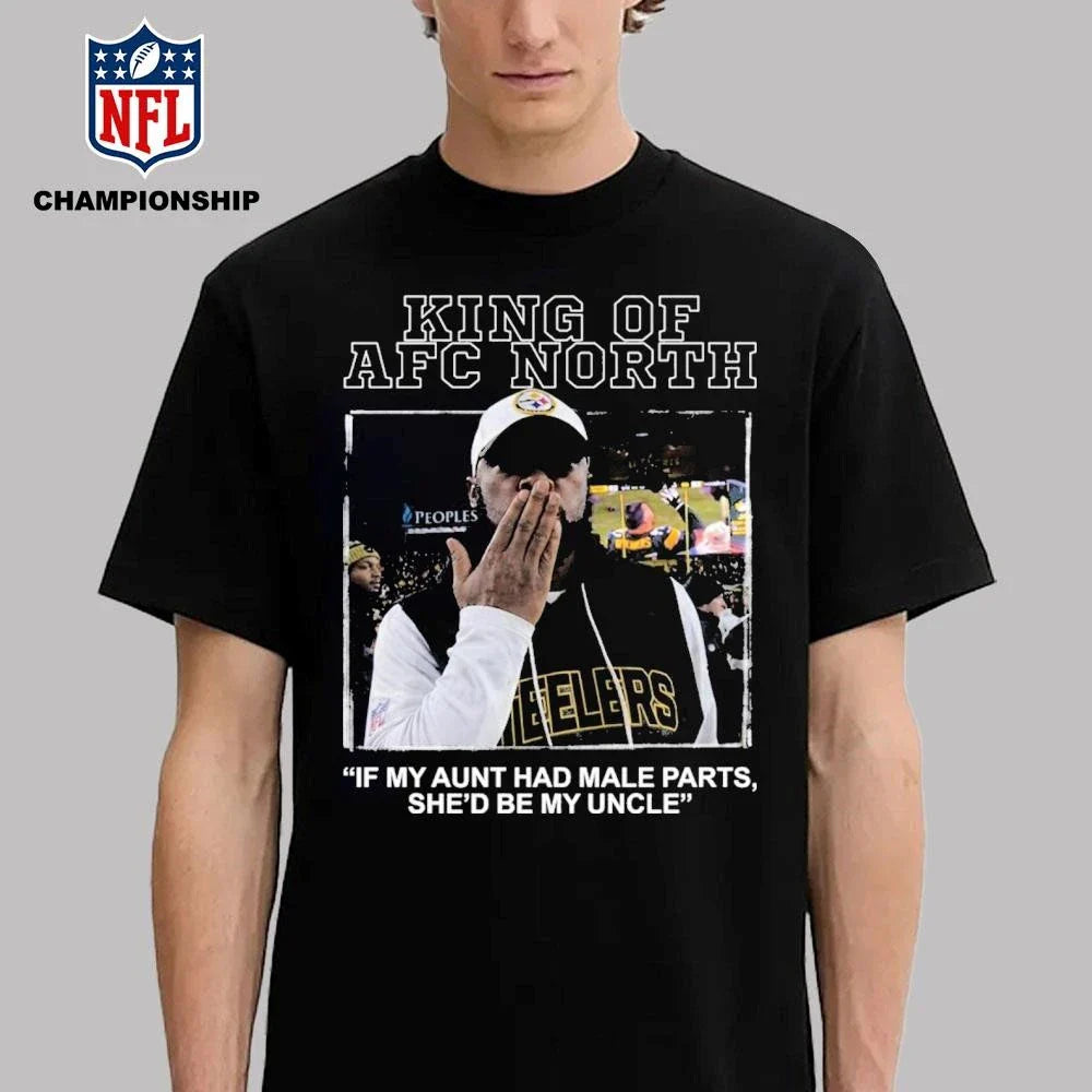 King Of AFC North If My Aunt Had Male Parts She’d Be My Uncle Mike Tomlin Shirt