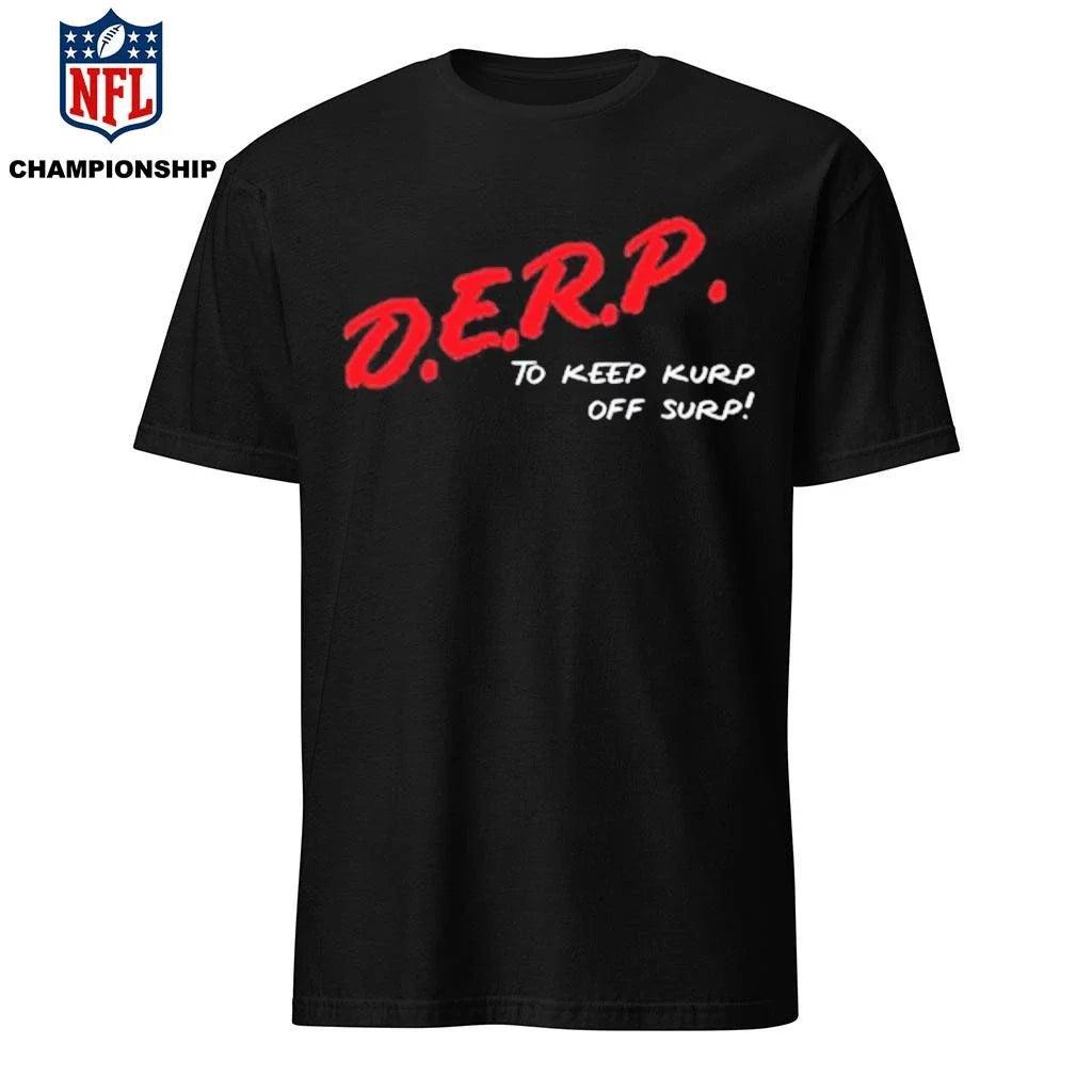 Kurt Metzger D.E.R.P. To Keep Kurp Off Surp Shirt