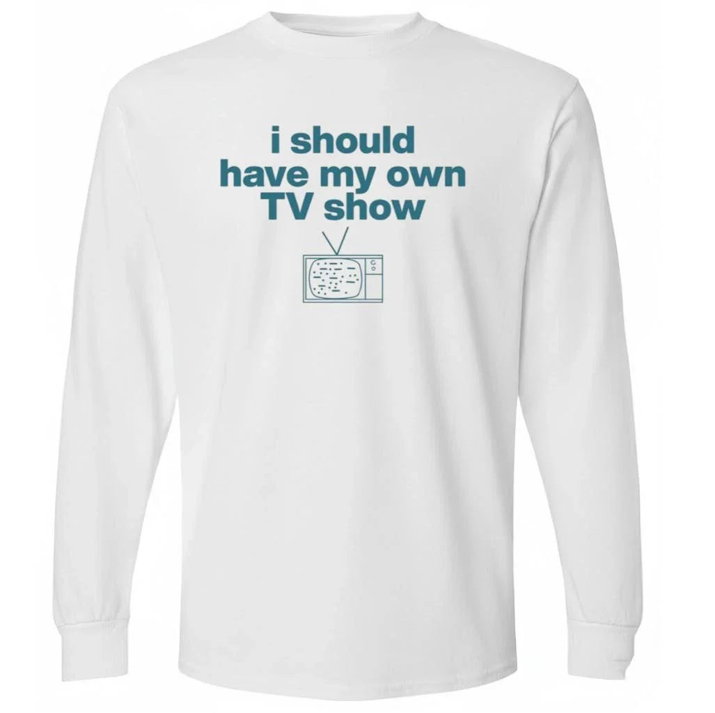 Miley Cyrus I Should Have My Own TV Show Shirt