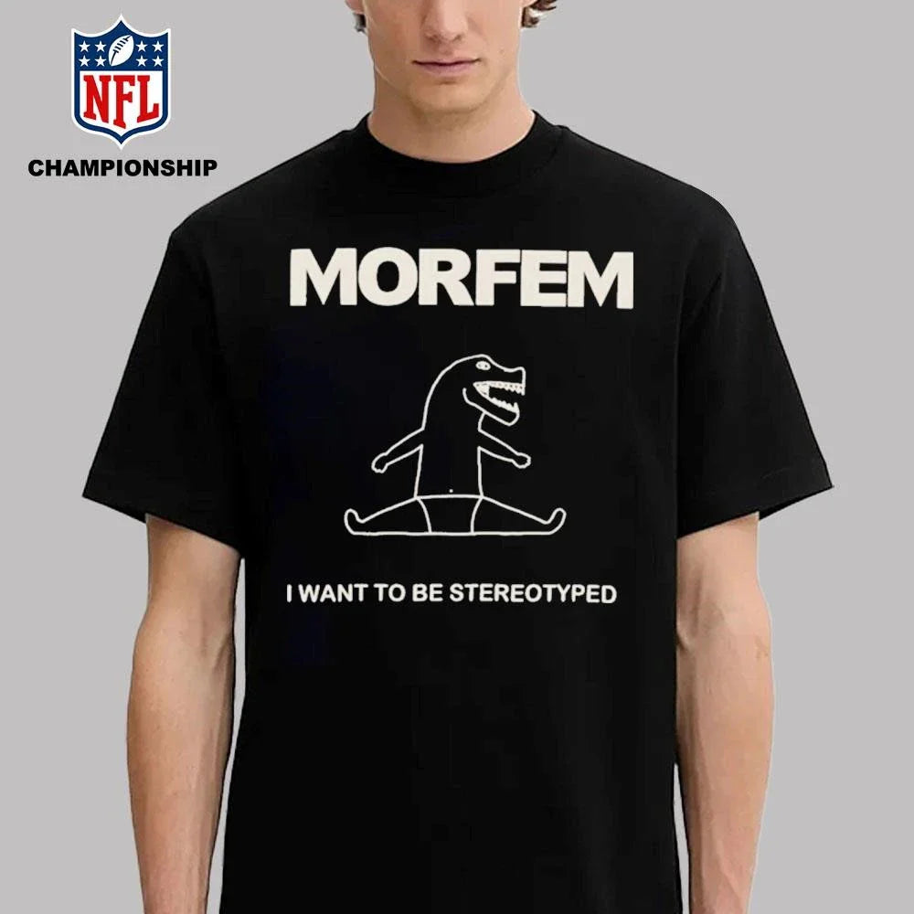 Morfem I Want To Be Stereotyped Shirt
