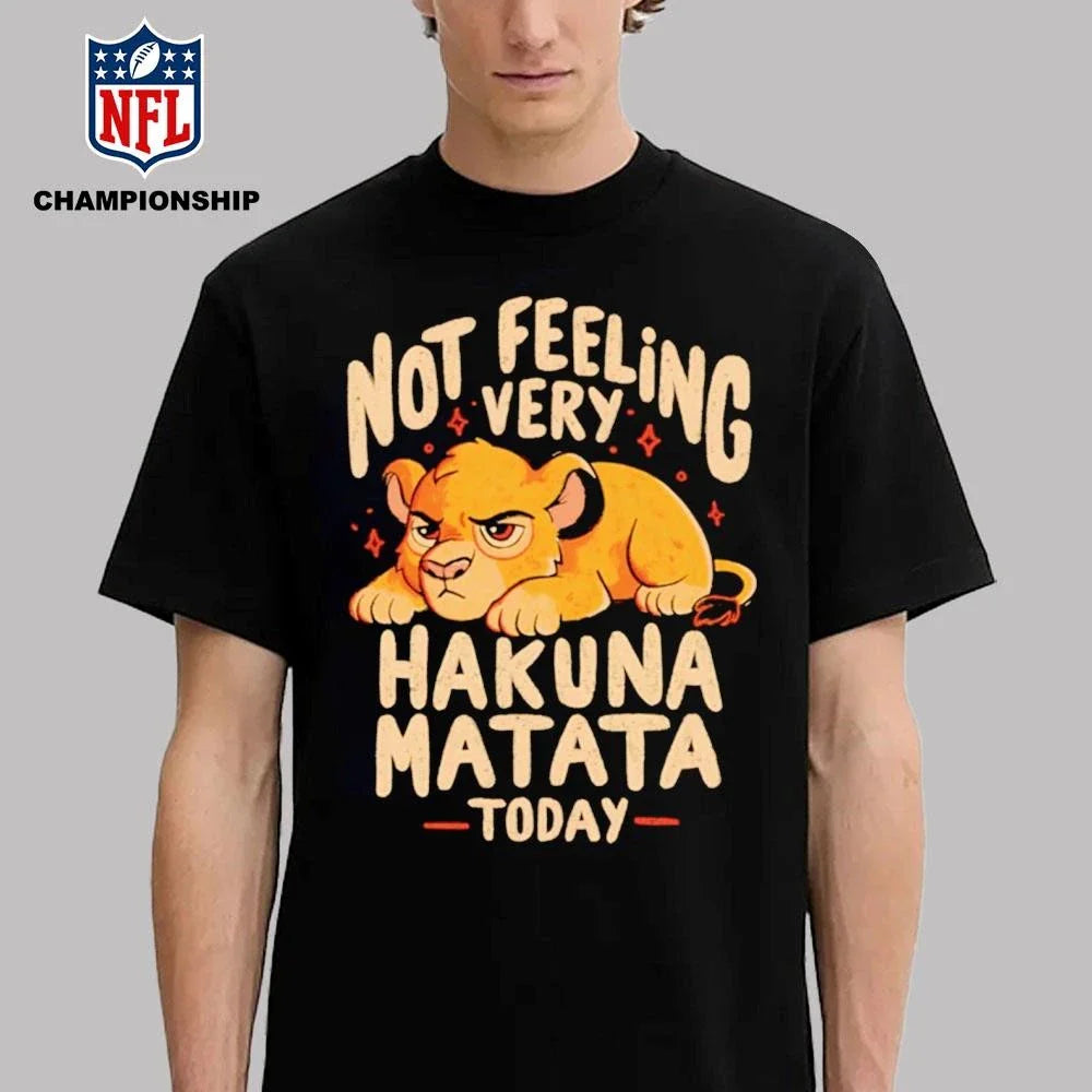 Not Feeling Very Hakuna Matata Shirt