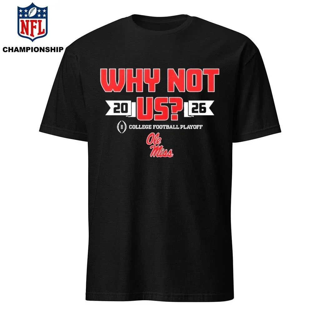 Ole Miss Why Not Us Football Playoff 2026 Shirt