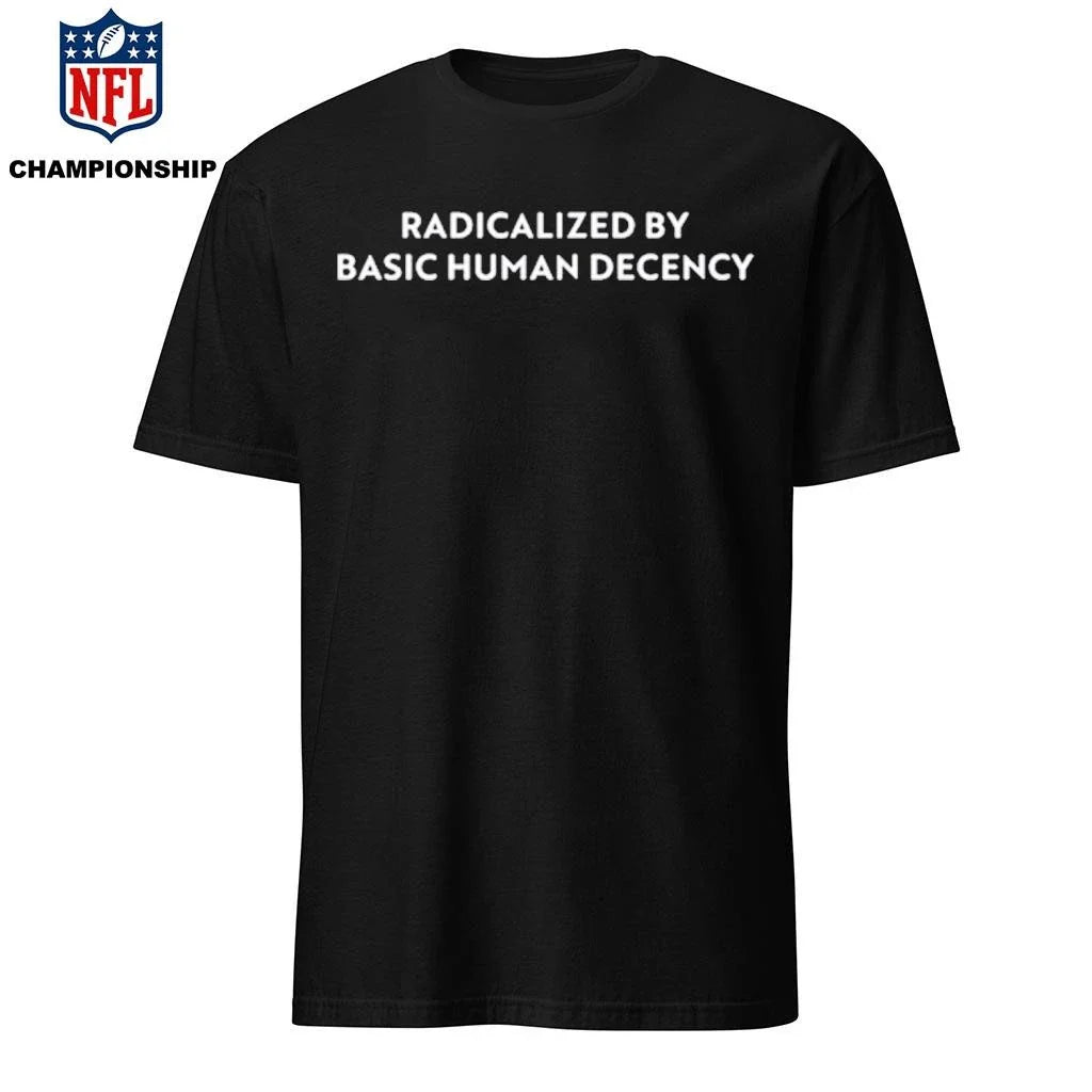 Radicalized by Human Decency Shirt