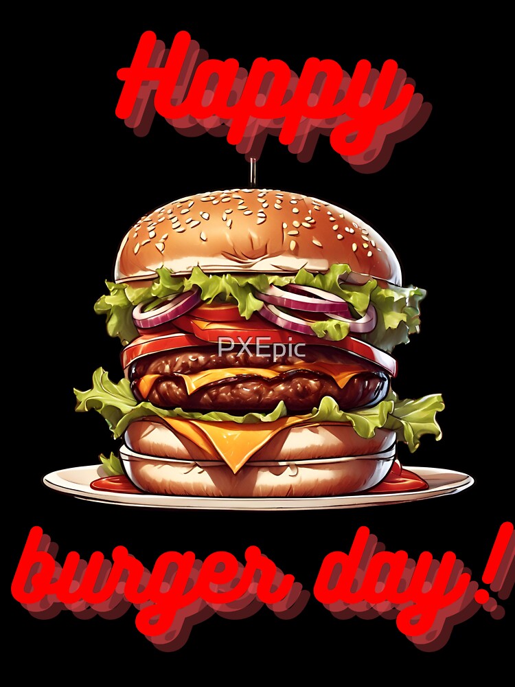 Happy burger day! - Hamburger day for you! by PXEpic