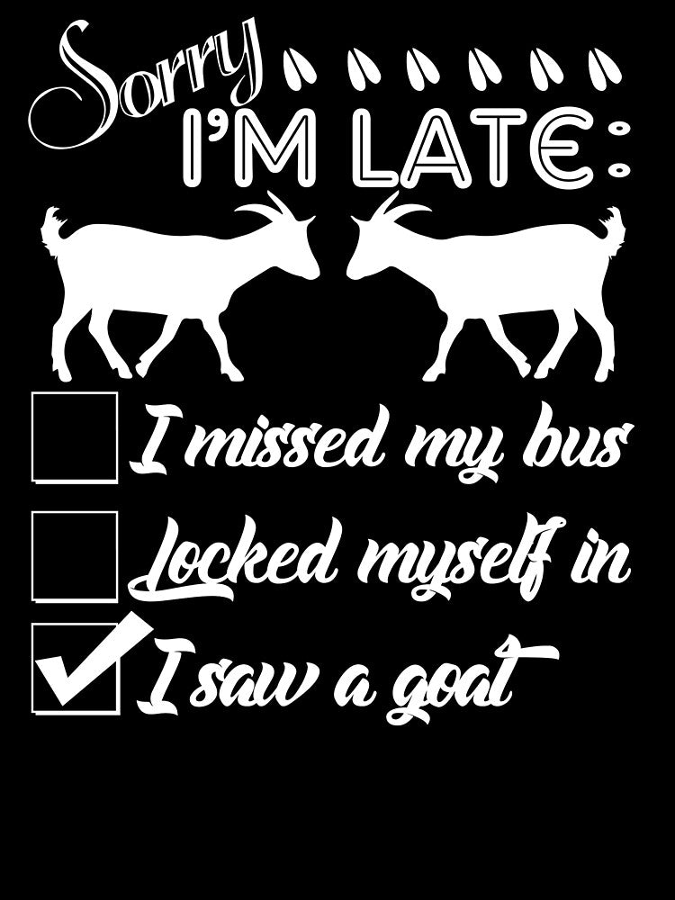 Sorry I'm Late I Saw A Goat by UnknownArtistt