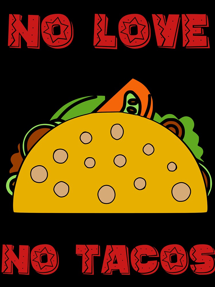 No Love No Tacos | Funny Saying | Cute Graphic by niceb00y