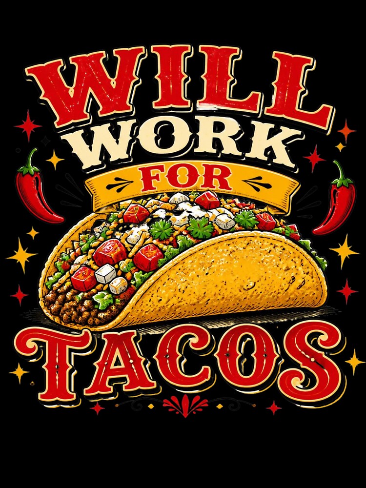 Will Work for Tacos Funny Food Humor Taco Lover T-Shirt by Five Reasons Designs
