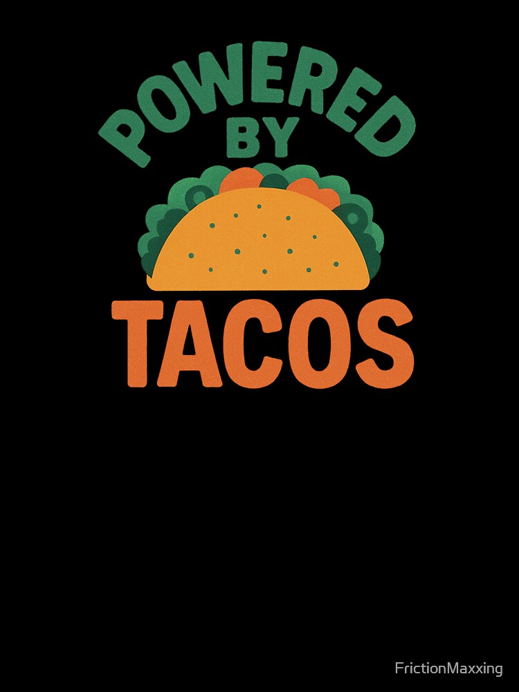 Powered by Tacos by FrictionMaxxing