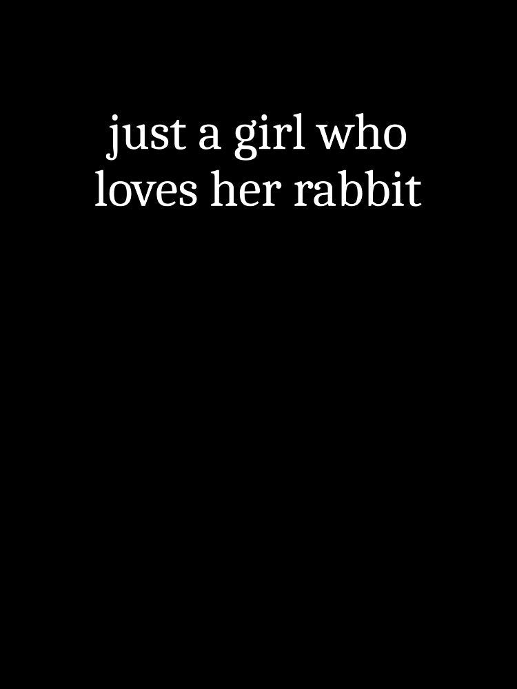 Just a girl who loves her rabbit by Sleepy Cat Design
