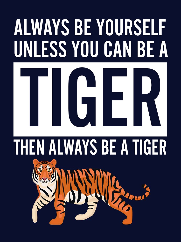 Always be a tiger funny slogan by LynHebb