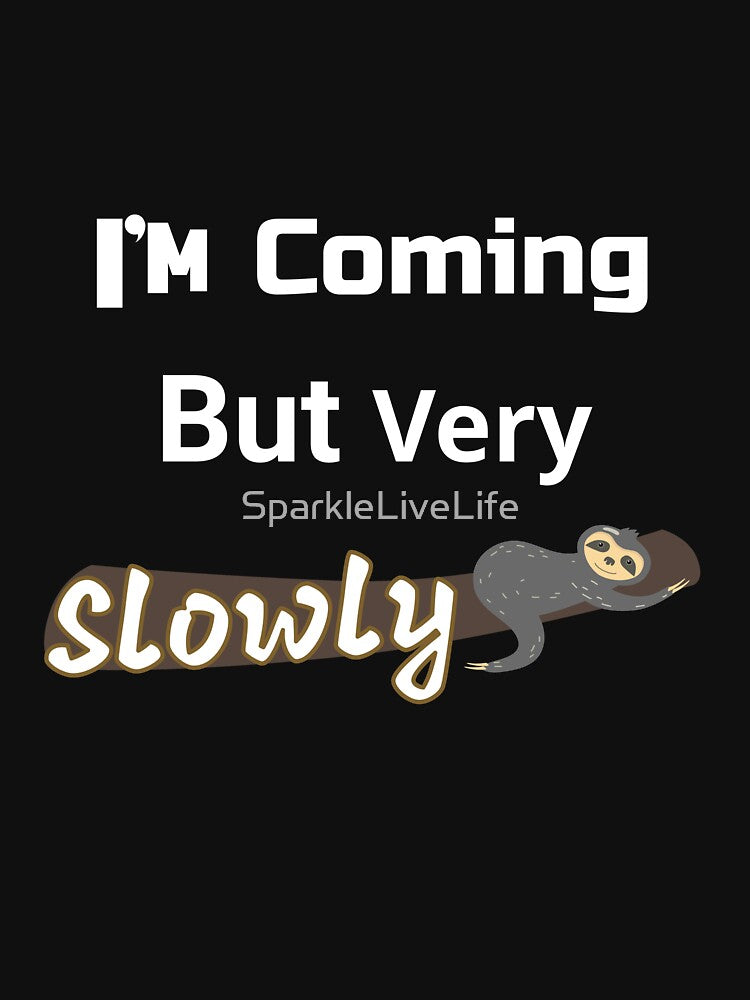 Funny Cute Lazy Sloth I'm Coming But Very Slowly by SparkleLiveLife