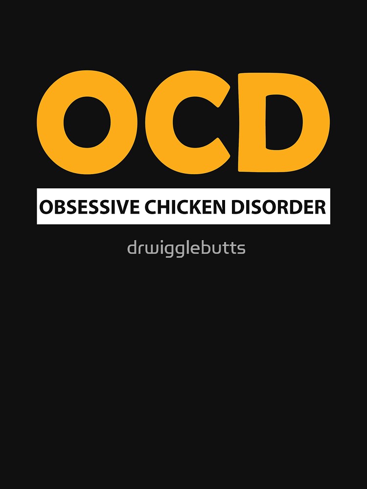 Funny Obssesive Chicken Disorder Shirt by drwigglebutts