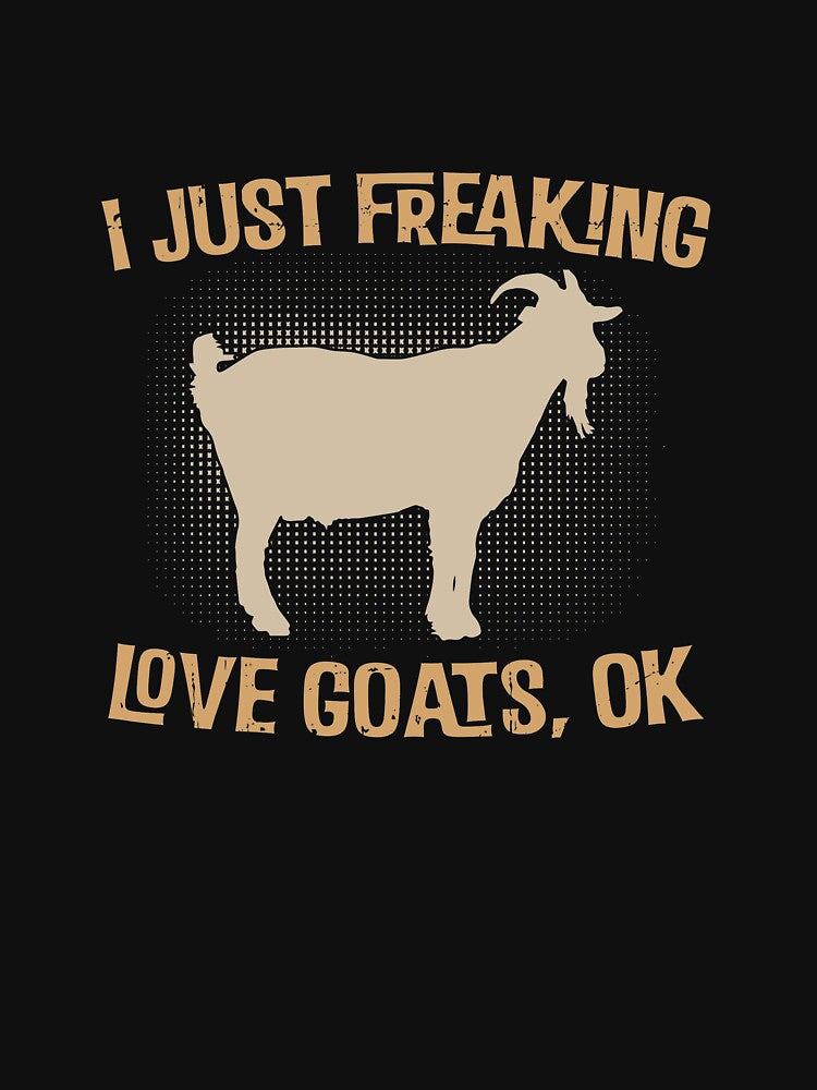 I Just Freaking Love Goats Ok by BUBLTEES