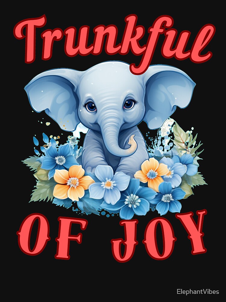 Trunkful Of Joy. elephant saying by ElephantVibes