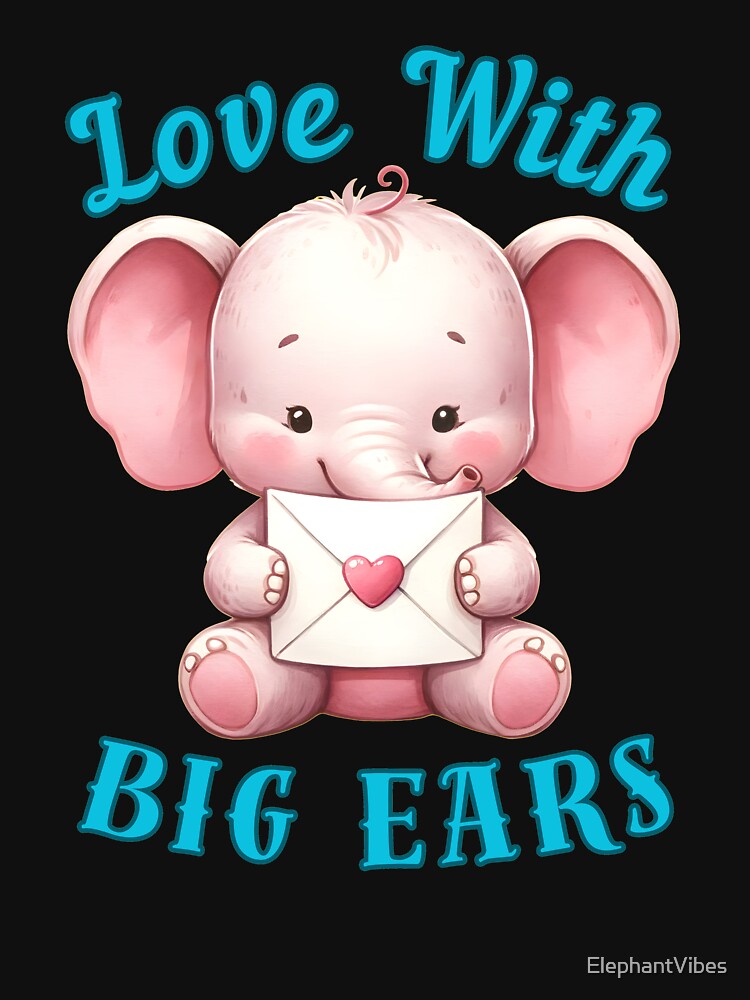 Love With Big Ears. funny elephant by ElephantVibes