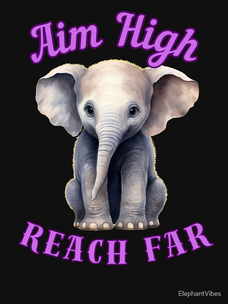 Aim High, Reach Far. elephant saying by ElephantVibes