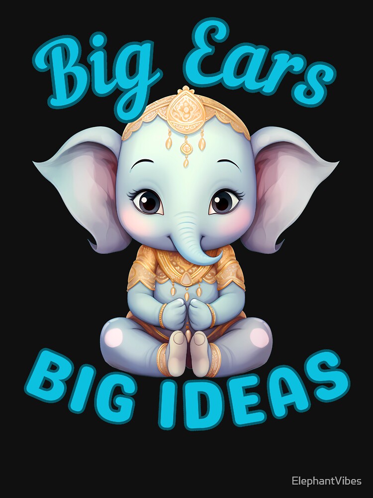Big Ears, Big Ideas. adorable elephant by ElephantVibes
