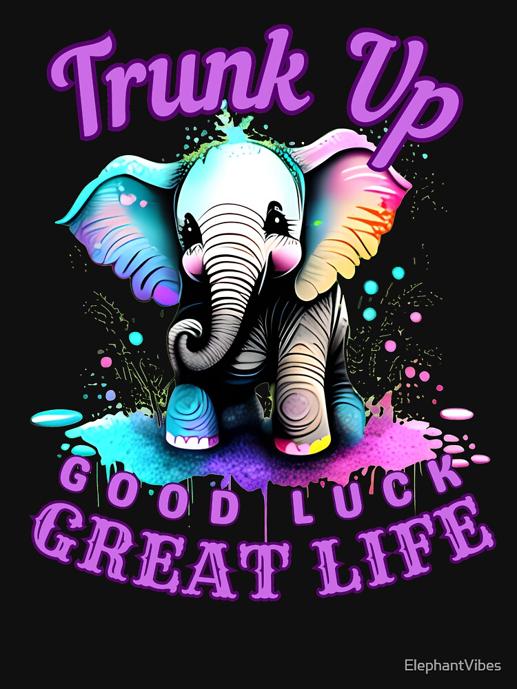 Trunk Up, Good Luck, Great Life. elephant quote by ElephantVibes