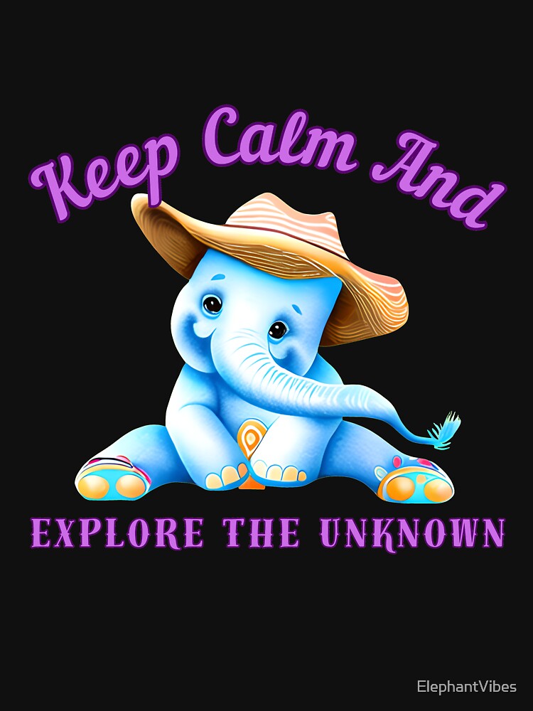 Keep Calm And Explore The Unknown. elephant quote by ElephantVibes
