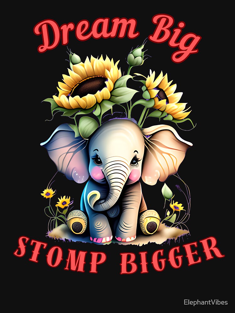 Dream Big, Stomp Bigger. colorful elephant by ElephantVibes