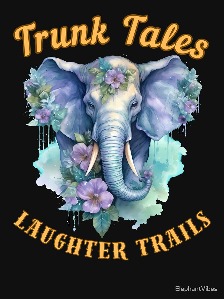 Trunk Tales, Laughter Trails. elephant lover by ElephantVibes
