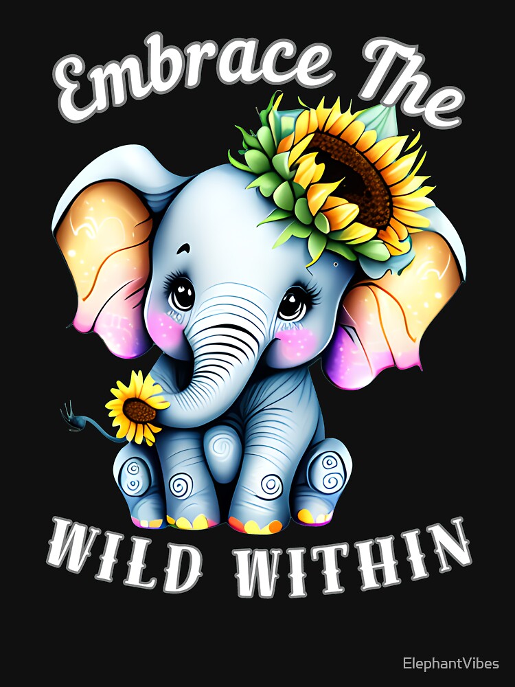 Embrace The Wild Within by ElephantVibes