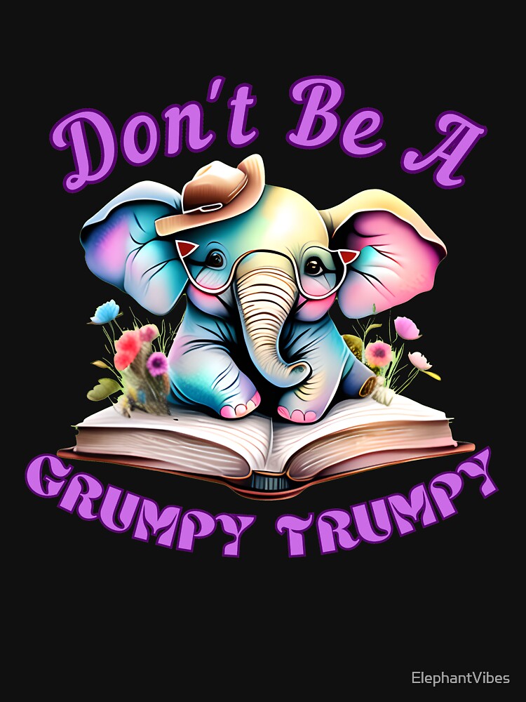Don't Be A Grumpy Trumpy elephant quote by ElephantVibes