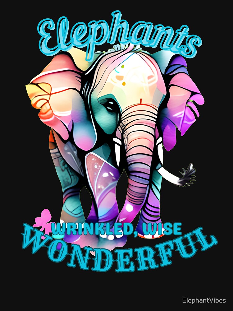 Elephants: Wrinkled, Wise, Wonderful. funny elephant by ElephantVibes