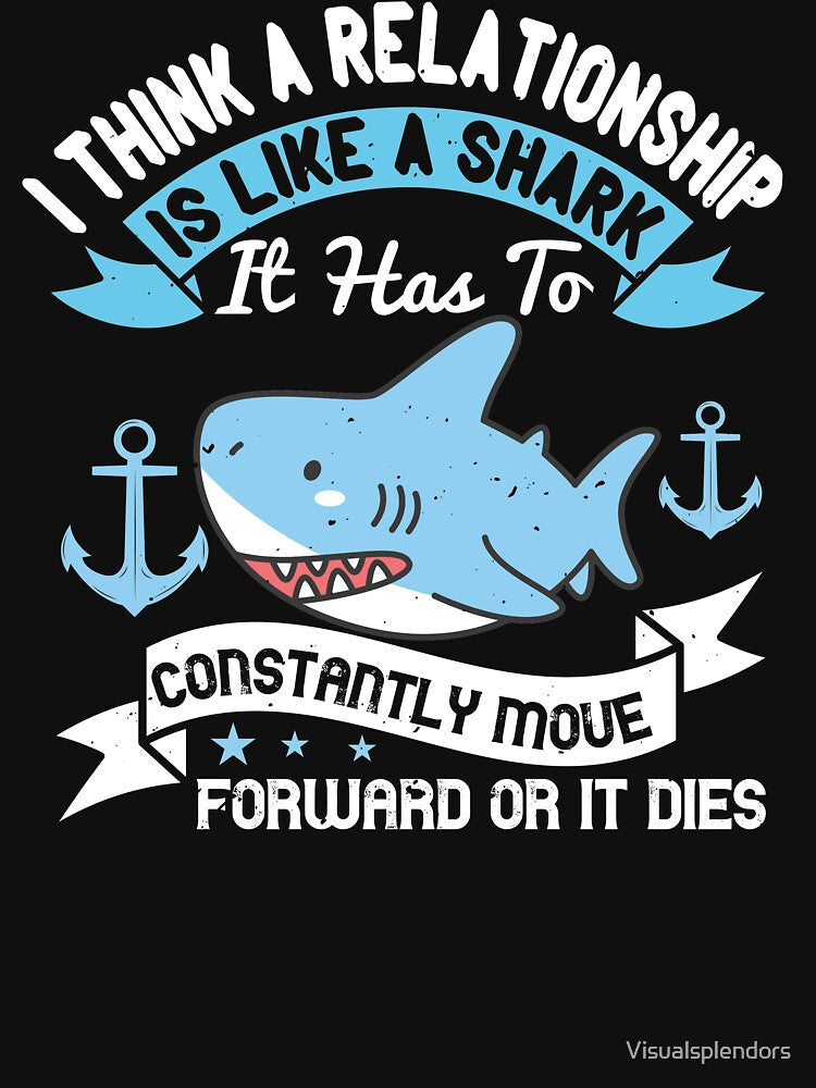 A Relationship Is Like A Shark by Visualsplendors