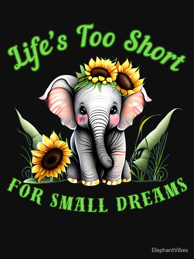 Life’s Too Short For Small Dreams. elephant portrait by ElephantVibes