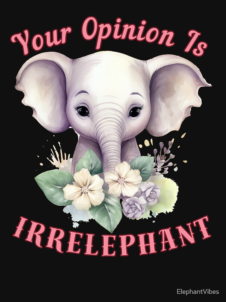 Your Opinion Is Irrelephant. elephant portrait by ElephantVibes
