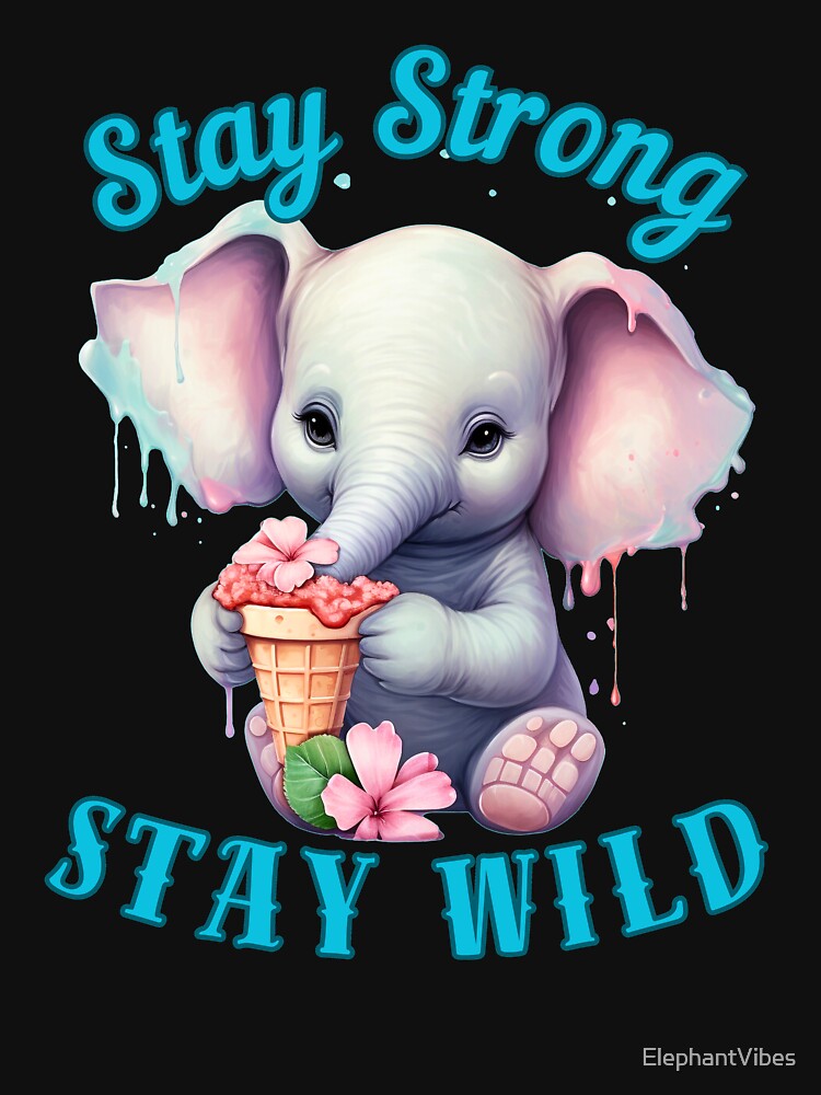 Stay Strong, Stay Wild. funny elephant by ElephantVibes