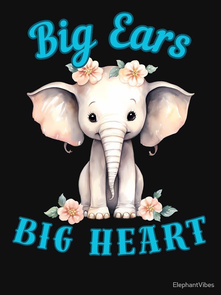 Big Ears, Big Heart. funny elephant by ElephantVibes