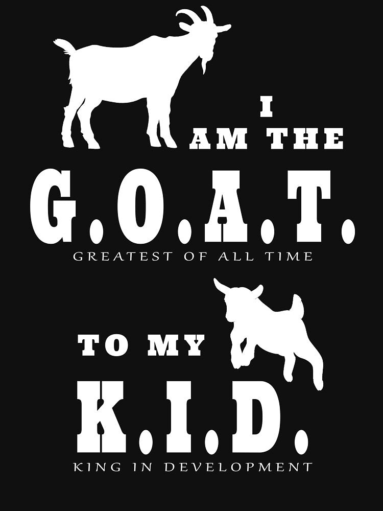 I am the GOAT to my KID by CoachHayes