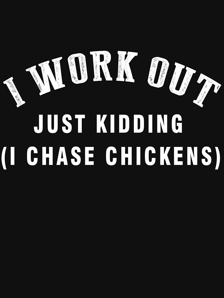I work out just kidding (i chase chickens) - Funny chicken gift for men, women and kids by Titmit