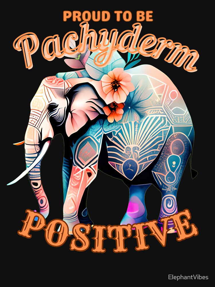 Proud to Be Pachyderm Positive. elephant lover by ElephantVibes