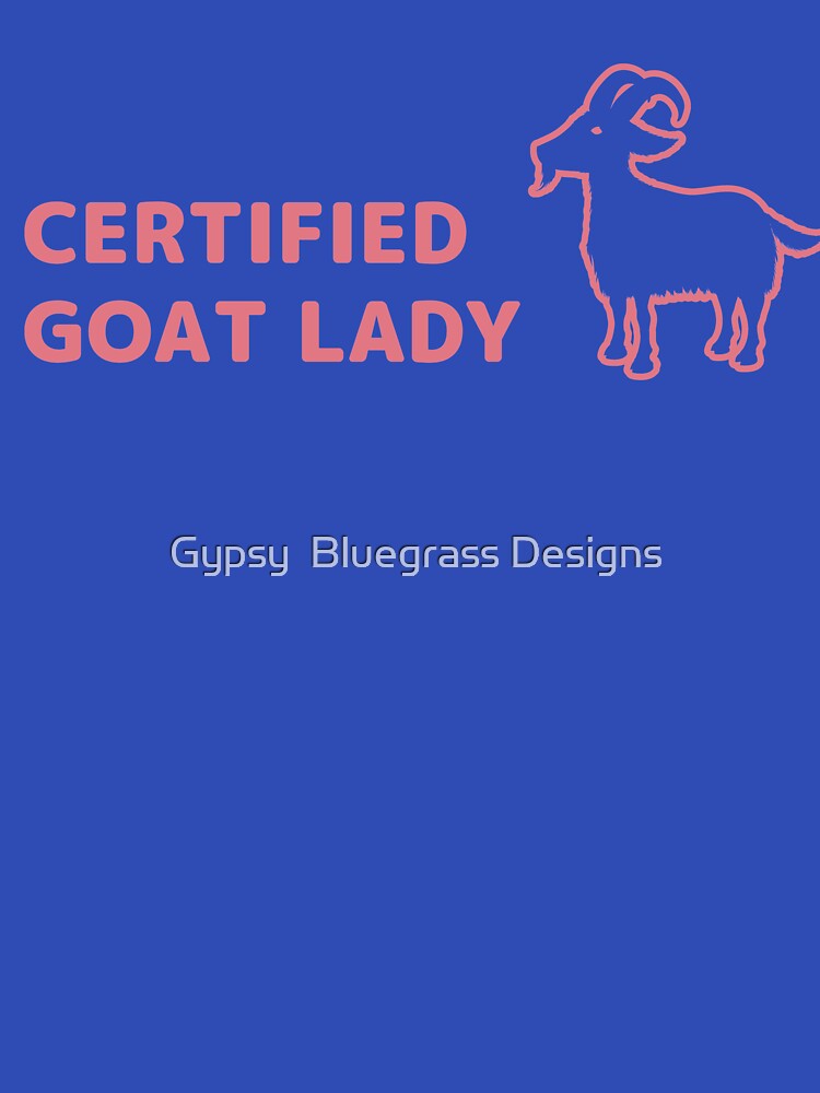 Certified Goat Lady by Gypsy Bluegrass Designs