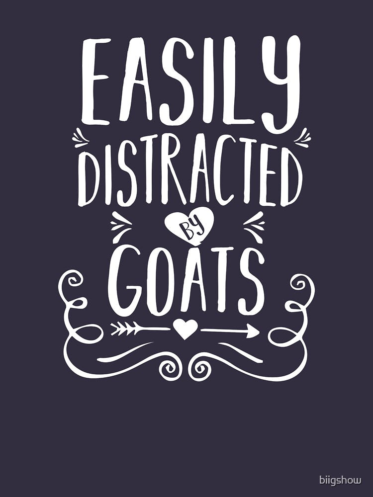Easily Distracted by Goats/ Goat / Goat Gifts / Goats / Goat Tee / Goat Lover / Funny Gift deas Goat by biigshow