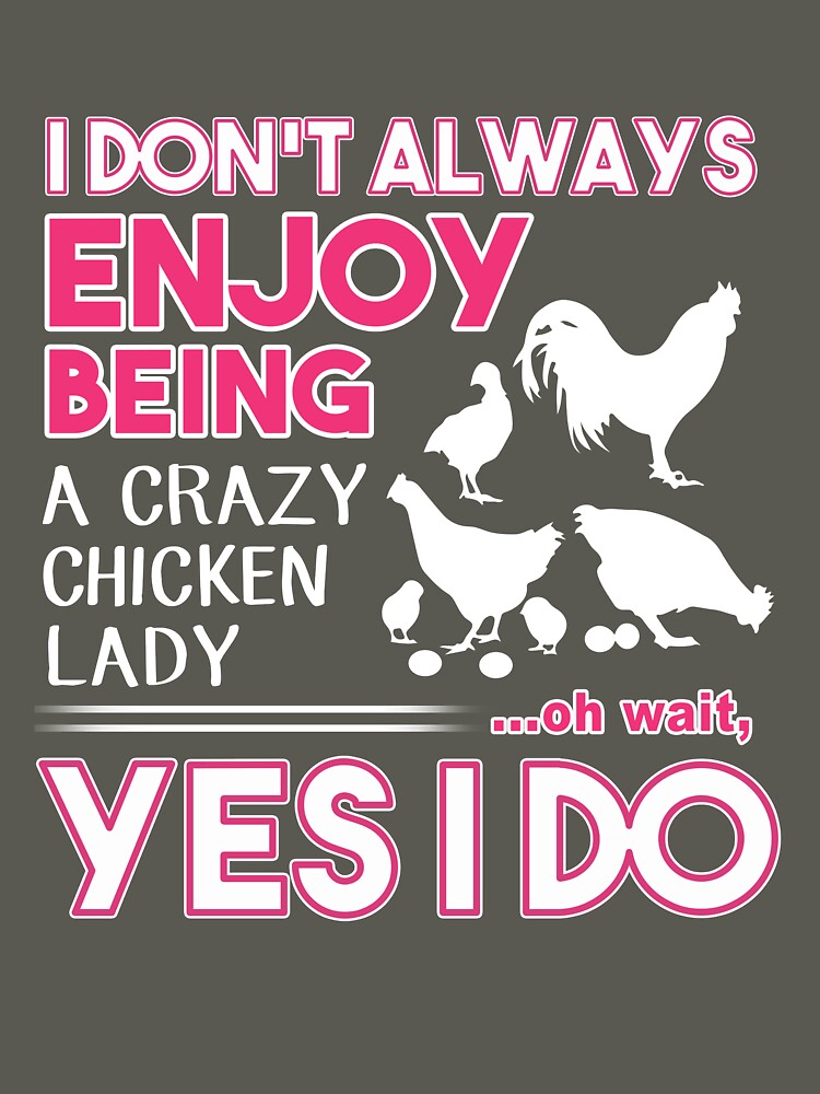 I don't always enjoy being a crazy chicken lady...oh wait, yes i do funny chicken by Titmit