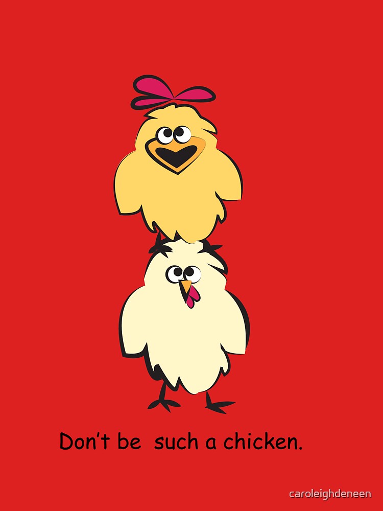 Don't Be Such a Chicken by caroleighdeneen
