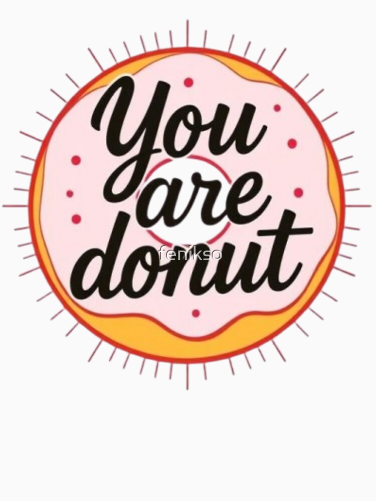 You Are Donut - A Sweet and Punny Treat by MaciejCraft