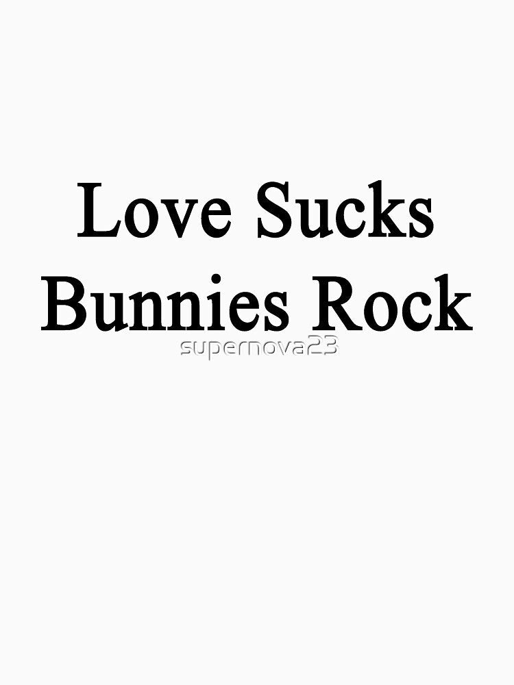 Love Sucks Bunnies Rock by supernova23