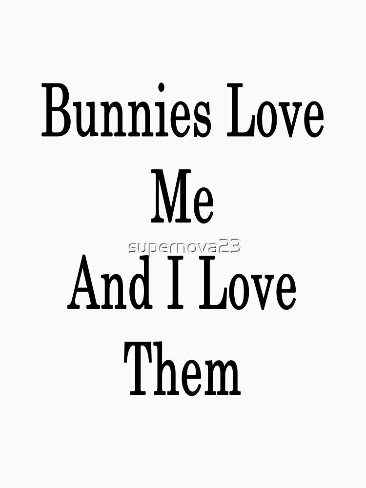 Bunnies Love Me And I Love Them by supernova23